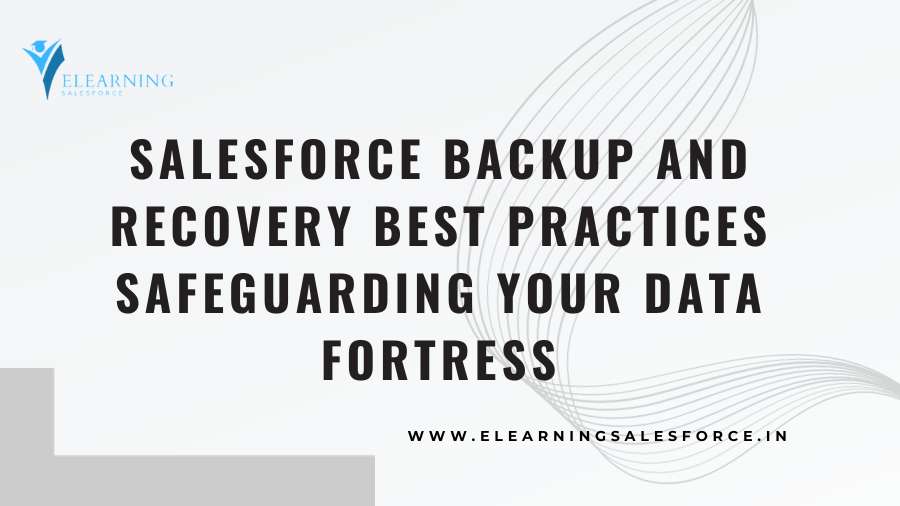 You are currently viewing Salesforce Backup and Recovery Best Practices: Safeguarding Your Data Fortress