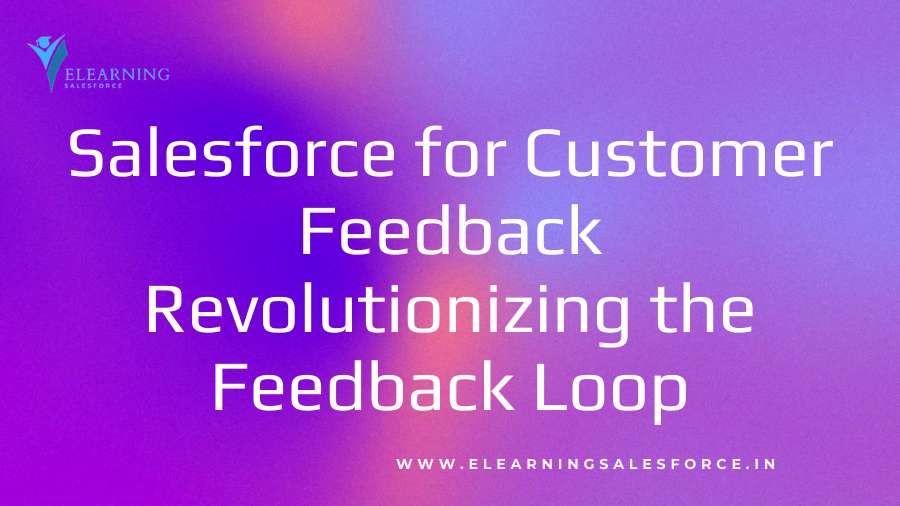 Read more about the article Salesforce for Customer Feedback: Revolutionizing the Feedback Loop