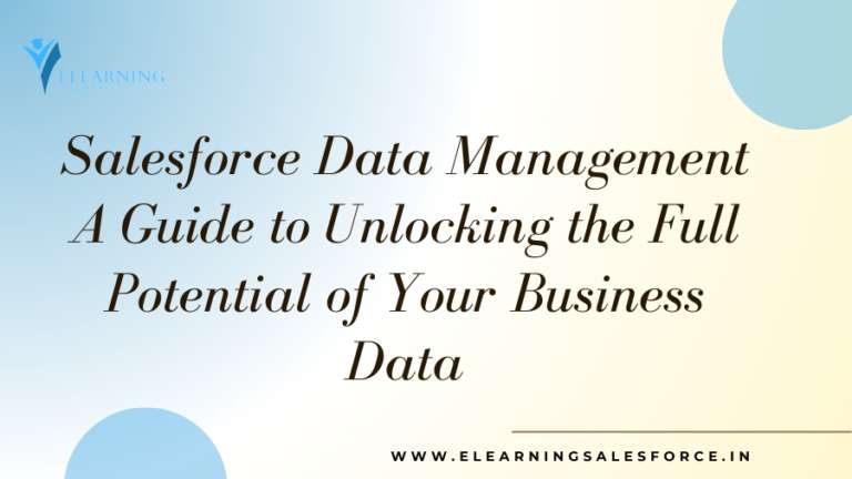 Read more about the article Salesforce Data Management: A Guide to Unlocking the Full Potential of Your Business Data