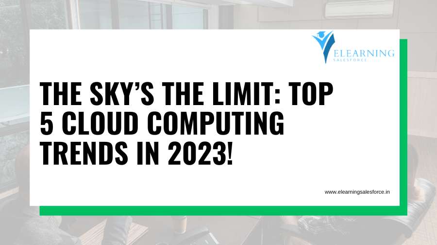You are currently viewing The sky’s the limit: top 5 Cloud Computing trends in 2023!