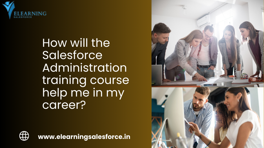 You are currently viewing How will the Salesforce Administration training course help me in my career?