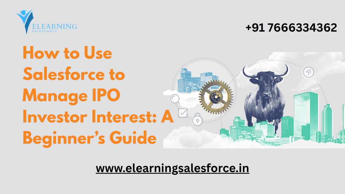 You are currently viewing How to Use Salesforce to Manage IPO Investor Interest: A Beginner’s Guide