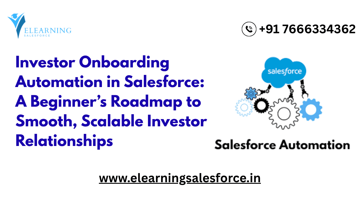 You are currently viewing Investor Onboarding Automation in Salesforce: A Beginner’s Roadmap to Smooth, Scalable Investor Relationships
