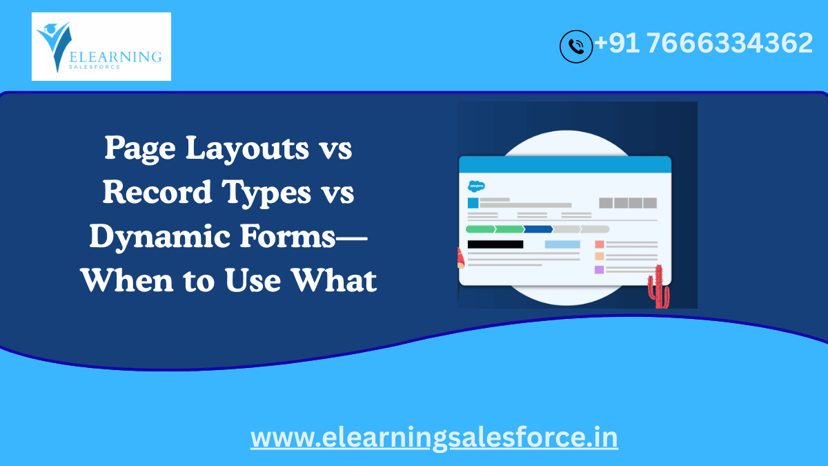 Read more about the article Page Layouts vs Record Types vs Dynamic Forms—When to Use What